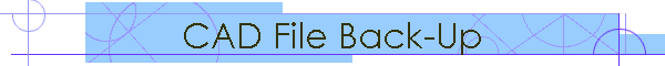 CAD File Back-Up